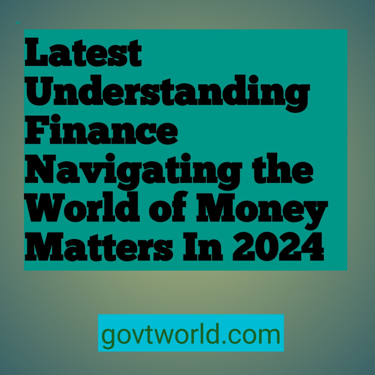 Latest Understanding Finance Navigating the World of Money Matters In 2024